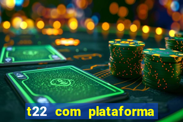 t22 com plataforma de jogos